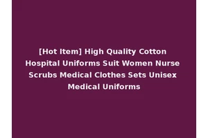 [Hot Item] High Quality Cotton Hospital Uniforms Suit Women Nurse Scrubs Medical Clothes Sets Unisex Medical Uniforms
