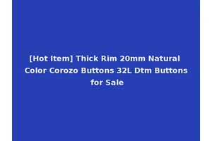 [Hot Item] Thick Rim 20mm Natural Color Corozo Buttons 32L Dtm Buttons for Sale