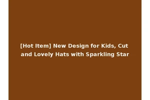 [Hot Item] New Design for Kids, Cut and Lovely Hats with Sparkling Star