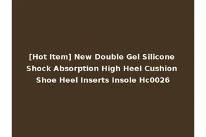 [Hot Item] New Double Gel Silicone Shock Absorption High Heel Cushion Shoe Heel Inserts Insole Hc0026