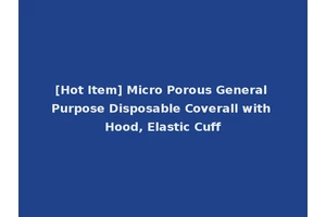 [Hot Item] Micro Porous General Purpose Disposable Coverall with Hood, Elastic Cuff