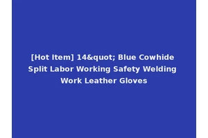 [Hot Item] 14" Blue Cowhide Split Labor Working Safety Welding Work Leather Gloves