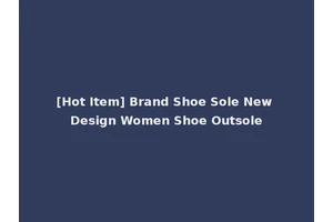 [Hot Item] Brand Shoe Sole New Design Women Shoe Outsole