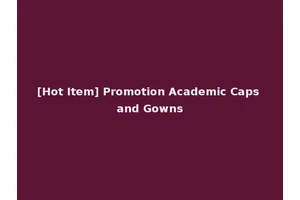 [Hot Item] Promotion Academic Caps and Gowns