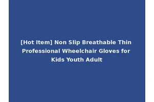 [Hot Item] Non Slip Breathable Thin Professional Wheelchair Gloves for Kids Youth Adult