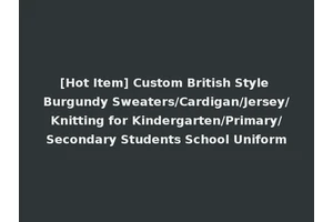 [Hot Item] Custom British Style Burgundy Sweaters/Cardigan/Jersey/Knitting for Kindergarten/Primary/Secondary Students School Uniform