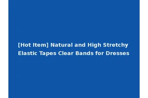 [Hot Item] Natural and High Stretchy Elastic Tapes Clear Bands for Dresses