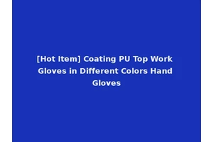 [Hot Item] Coating PU Top Work Gloves in Different Colors Hand Gloves