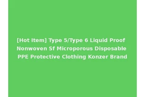 [Hot Item] Type 5/Type 6 Liquid Proof Nonwoven Sf Microporous Disposable PPE Protective Clothing Konzer Brand