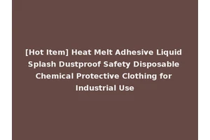 [Hot Item] Heat Melt Adhesive Liquid Splash Dustproof Safety Disposable Chemical Protective Clothing for Industrial Use