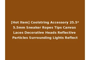 [Hot Item] Coolstring Accessory 25.5*5.5mm Sneaker Ropes Tips Canvas Laces Decorative Heads Reflective Particles Surrounding Lights Reflect