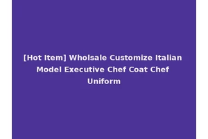 [Hot Item] Wholsale Customize Italian Model Executive Chef Coat Chef Uniform