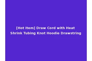 [Hot Item] Draw Cord with Heat Shrink Tubing Knot Hoodie Drawstring