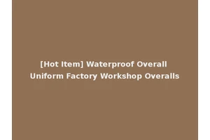 [Hot Item] Waterproof Overall Uniform Factory Workshop Overalls