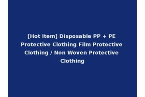 [Hot Item] Disposable PP + PE Protective Clothing Film Protective Clothing / Non Woven Protective Clothing