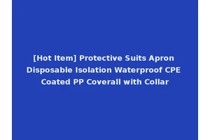 [Hot Item] Protective Suits Apron Disposable Isolation Waterproof CPE Coated PP Coverall with Collar