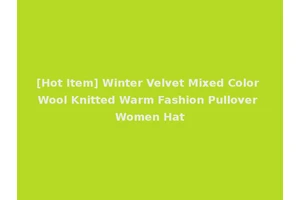 [Hot Item] Winter Velvet Mixed Color Wool Knitted Warm Fashion Pullover Women Hat