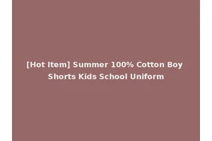 [Hot Item] Summer 100% Cotton Boy Shorts Kids School Uniform