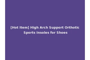[Hot Item] High Arch Support Orthotic Sports Insoles for Shoes