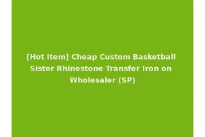 [Hot Item] Cheap Custom Basketball Sister Rhinestone Transfer Iron on Wholesaler (SP)