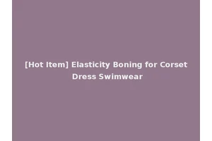 [Hot Item] Elasticity Boning for Corset Dress Swimwear