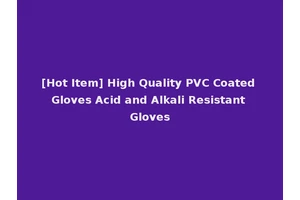 [Hot Item] High Quality PVC Coated Gloves Acid and Alkali Resistant Gloves