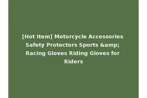 [Hot Item] Motorcycle Accessories Safety Protectors Sports &amp; Racing Gloves Riding Gloves for Riders