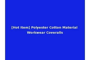 [Hot Item] Polyester Cotton Material Workwear Coveralls