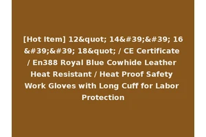 [Hot Item] 12" 14'' 16'' 18" / CE Certificate / En388 Royal Blue Cowhide Leather Heat Resistant / Heat Proof Safety Work Gloves with Long Cuff for Labor Protection
