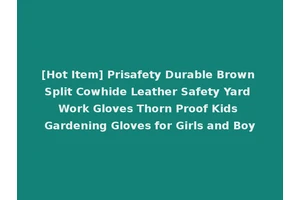 [Hot Item] Prisafety Durable Brown Split Cowhide Leather Safety Yard Work Gloves Thorn Proof Kids Gardening Gloves for Girls and Boy