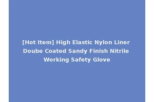 [Hot Item] High Elastic Nylon Liner Doube Coated Sandy Finish Nitrile Working Safety Glove