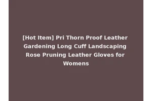 [Hot Item] Pri Thorn Proof Leather Gardening Long Cuff Landscaping Rose Pruning Leather Gloves for Womens