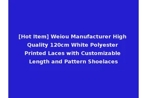 [Hot Item] Weiou Manufacturer High Quality 120cm White Polyester Printed Laces with Customizable Length and Pattern Shoelaces