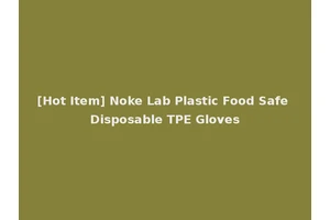 [Hot Item] Noke Lab Plastic Food Safe Disposable TPE Gloves