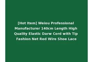 [Hot Item] Weiou Professional Manufacturer 140cm Length High Quality Elastic Darw Cord with Tip Fashion Net Red Wire Shoe Lace