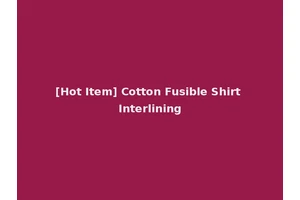 [Hot Item] Cotton Fusible Shirt Interlining