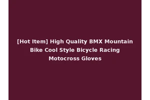 [Hot Item] High Quality BMX Mountain Bike Cool Style Bicycle Racing Motocross Gloves