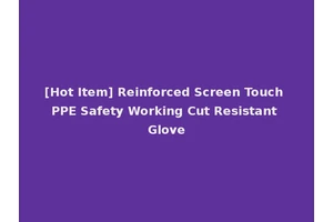 [Hot Item] Reinforced Screen Touch PPE Safety Working Cut Resistant Glove