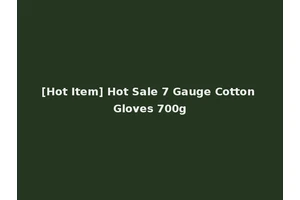 [Hot Item] Hot Sale 7 Gauge Cotton Gloves 700g
