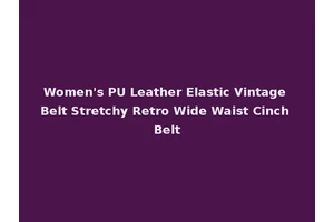 Women's PU Leather Elastic Vintage Belt Stretchy Retro Wide Waist Cinch Belt