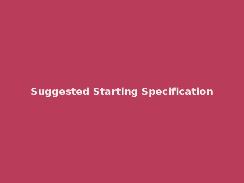 Suggested Starting Specification