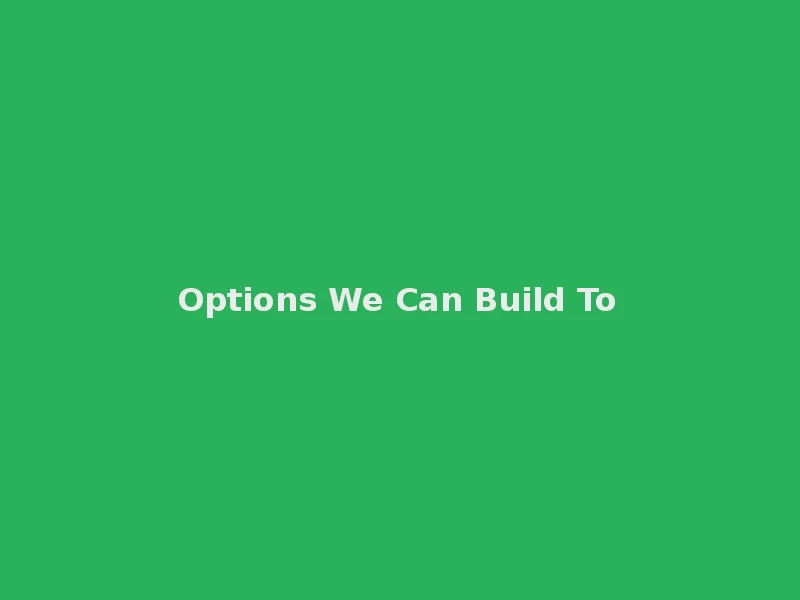 Options We Can Build To