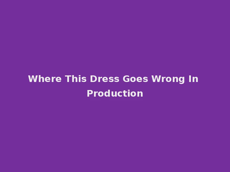 Where This Dress Goes Wrong In Production
